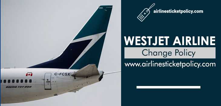 WestJet Airlines Flight Change Policy