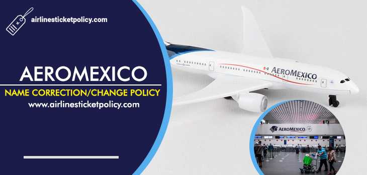 Aeromexico Name Correction/Change Policy