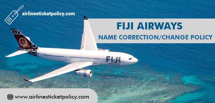Fiji Airways Name Correction/Change Policy