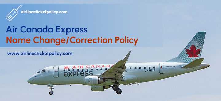 Air Canada Express Name Change/Correction Policy