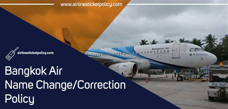 Bangkok Air Name Change/Correction Policy