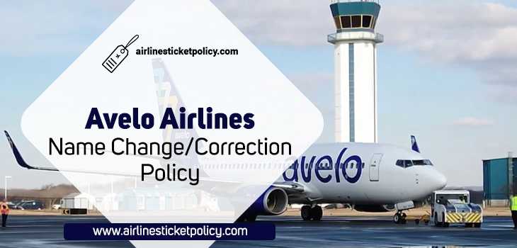 Avelo Airlines Name Change/Correction Policy