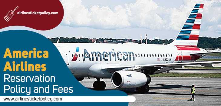 American Airlines Reservation Policy And Fees