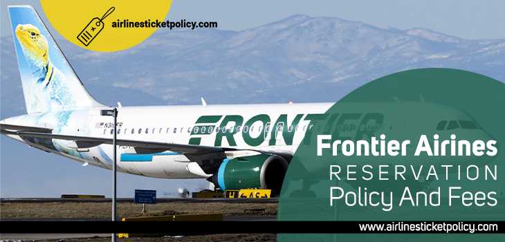 Frontier Airlines Reservation Policy And Fee