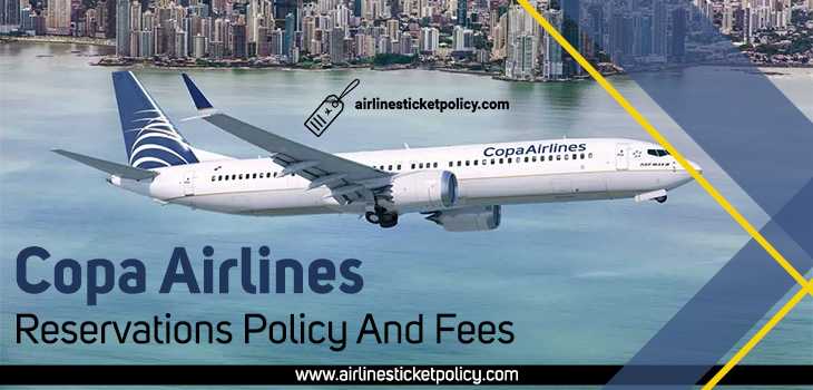 Copa Airlines Reservations Policy And Fees