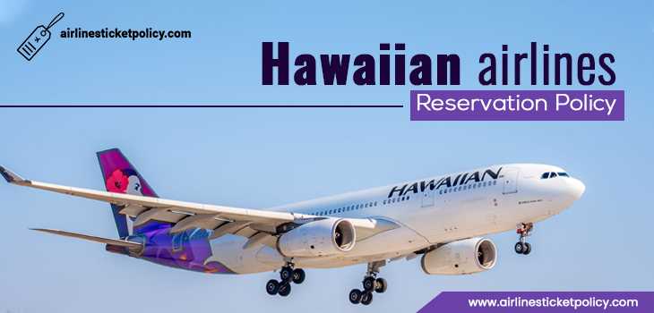 Hawaiian Airlines Reservation Policy