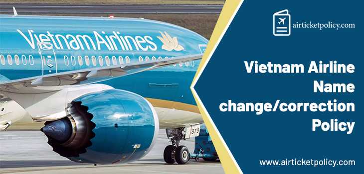 Vietnam Airlines Name Change/ Correction Policy