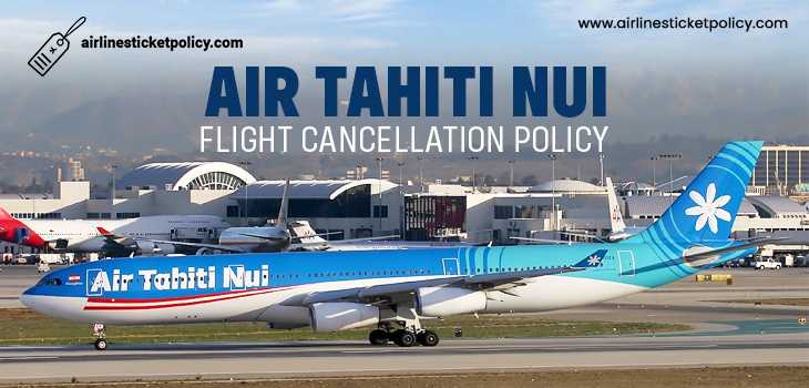 Air Tahiti Nui Flight Cancellation Policy