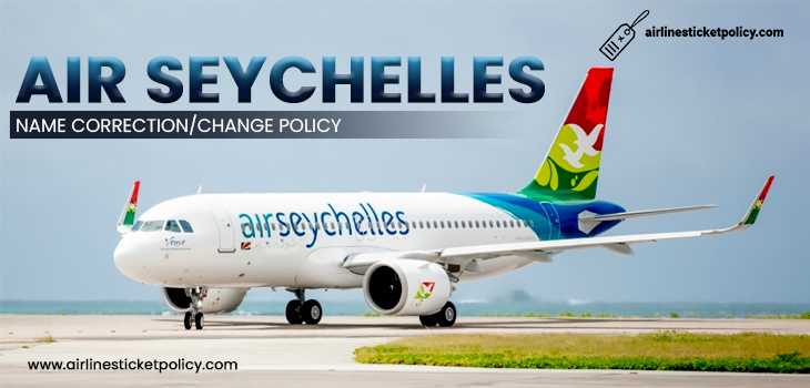Air Seychelles Name Correction/Change Policy