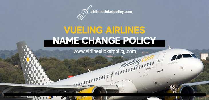 Vueling Airlines Name change Policy