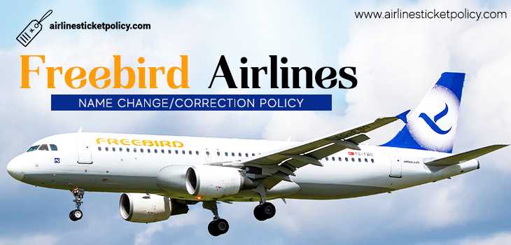 Freebird Airlines Name change/Correction Policy