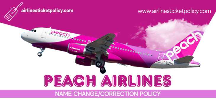 Peach Airlines Name Change/Correction Policy
