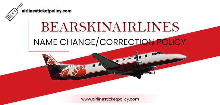 Bearskin Airlines Name Change/Correction Policy