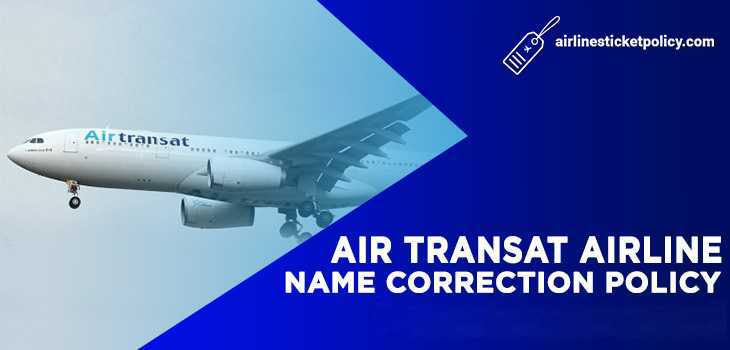 Air Transat Airlines Name Correction Policy