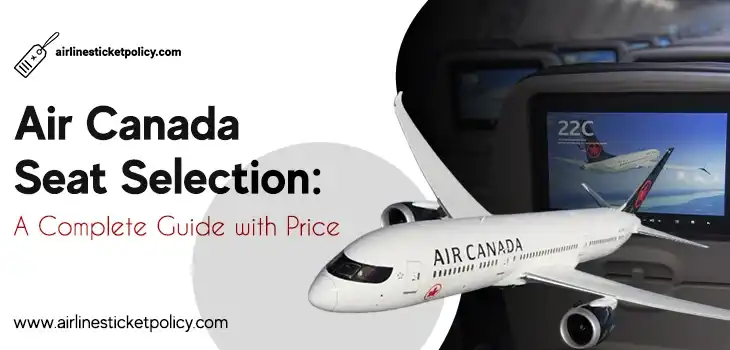 Air Canada Seat Selection: A Complete Guide with Price